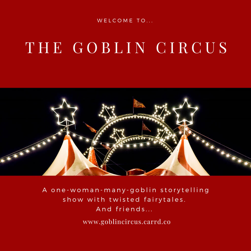 The Goblin Circus - hosts the Goblin Masquerade (a funky Big Top pictured above "a one-woman-many-goblin storytelling show with twisted fairytales, and friends) - click for details